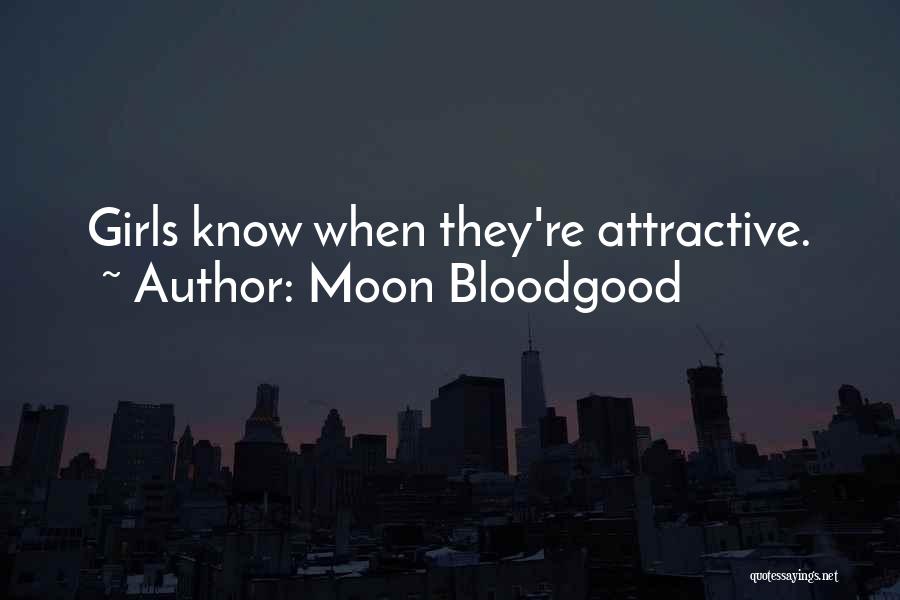 Moon Bloodgood Quotes: Girls Know When They're Attractive.