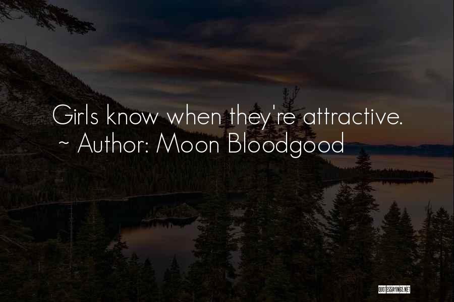 Moon Bloodgood Quotes: Girls Know When They're Attractive.