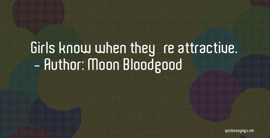 Moon Bloodgood Quotes: Girls Know When They're Attractive.
