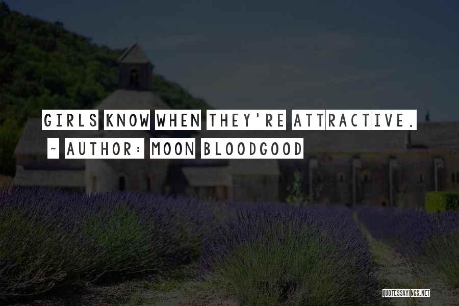 Moon Bloodgood Quotes: Girls Know When They're Attractive.