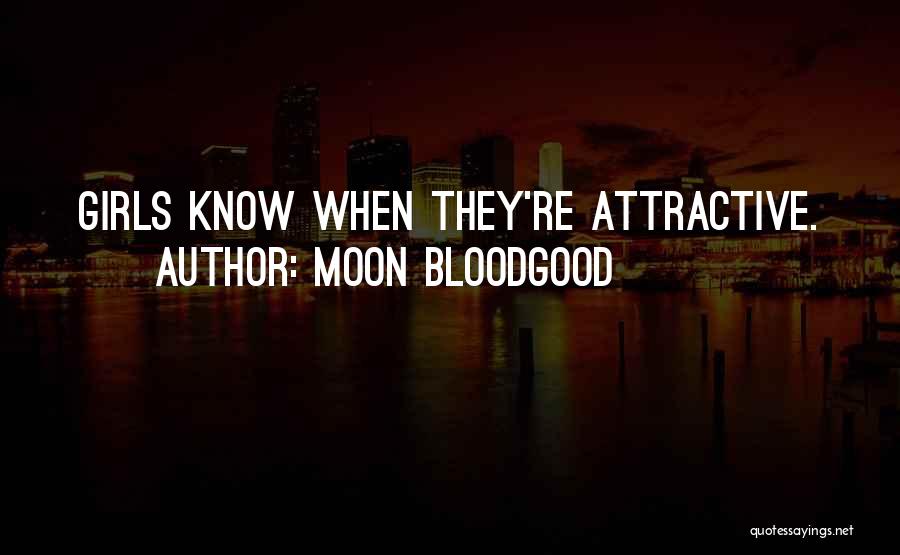 Moon Bloodgood Quotes: Girls Know When They're Attractive.