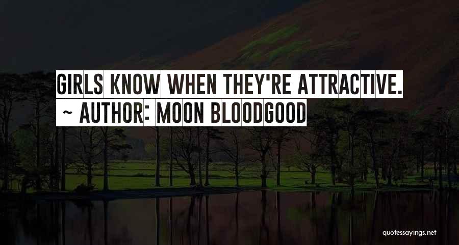 Moon Bloodgood Quotes: Girls Know When They're Attractive.