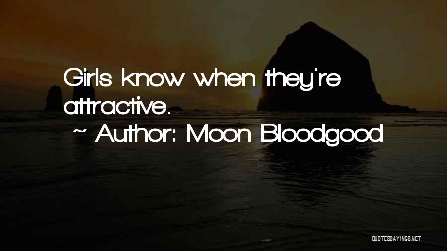 Moon Bloodgood Quotes: Girls Know When They're Attractive.