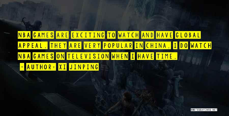 Xi Jinping Quotes: Nba Games Are Exciting To Watch And Have Global Appeal. They Are Very Popular In China. I Do Watch Nba