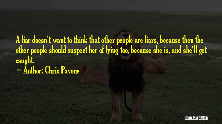 Chris Pavone Quotes: A Liar Doesn't Want To Think That Other People Are Liars, Because Then The Other People Should Suspect Her Of