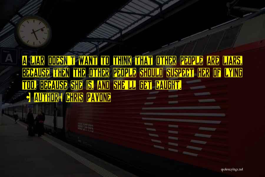 Chris Pavone Quotes: A Liar Doesn't Want To Think That Other People Are Liars, Because Then The Other People Should Suspect Her Of