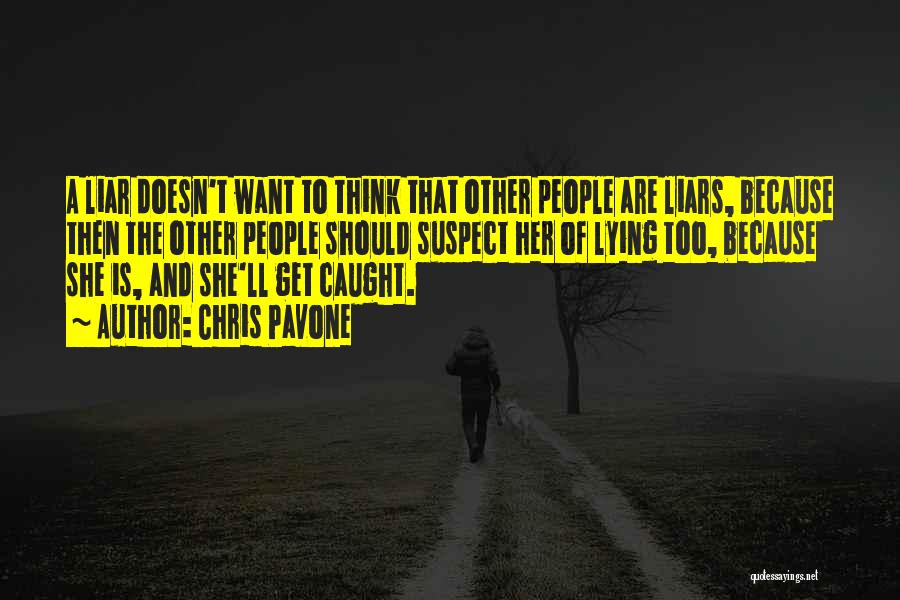 Chris Pavone Quotes: A Liar Doesn't Want To Think That Other People Are Liars, Because Then The Other People Should Suspect Her Of