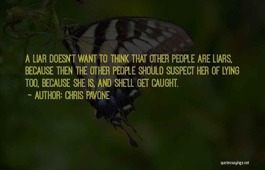 Chris Pavone Quotes: A Liar Doesn't Want To Think That Other People Are Liars, Because Then The Other People Should Suspect Her Of