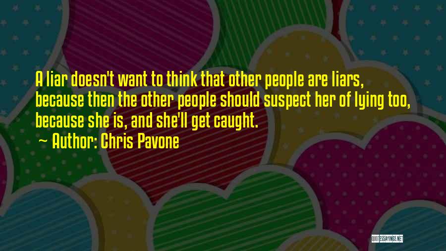 Chris Pavone Quotes: A Liar Doesn't Want To Think That Other People Are Liars, Because Then The Other People Should Suspect Her Of