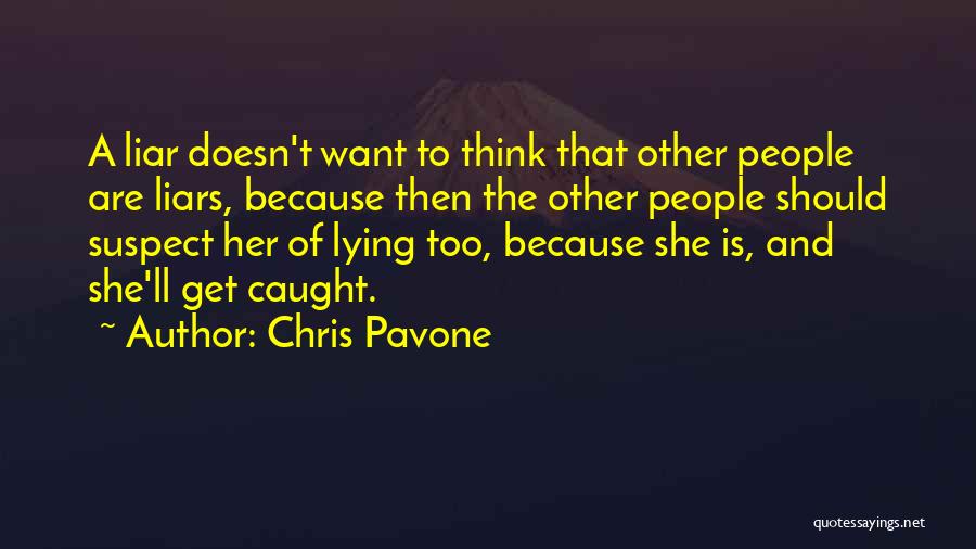 Chris Pavone Quotes: A Liar Doesn't Want To Think That Other People Are Liars, Because Then The Other People Should Suspect Her Of