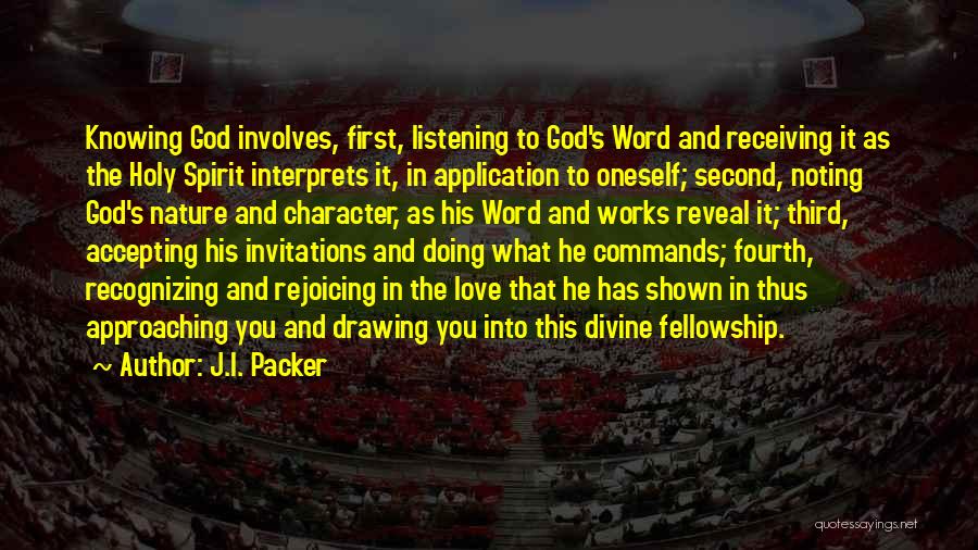 J.I. Packer Quotes: Knowing God Involves, First, Listening To God's Word And Receiving It As The Holy Spirit Interprets It, In Application To