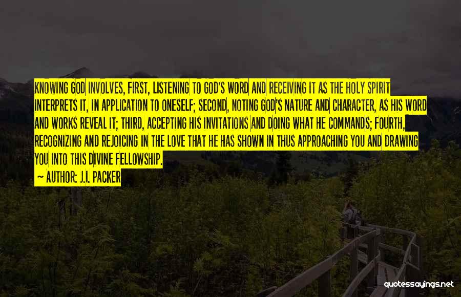 J.I. Packer Quotes: Knowing God Involves, First, Listening To God's Word And Receiving It As The Holy Spirit Interprets It, In Application To