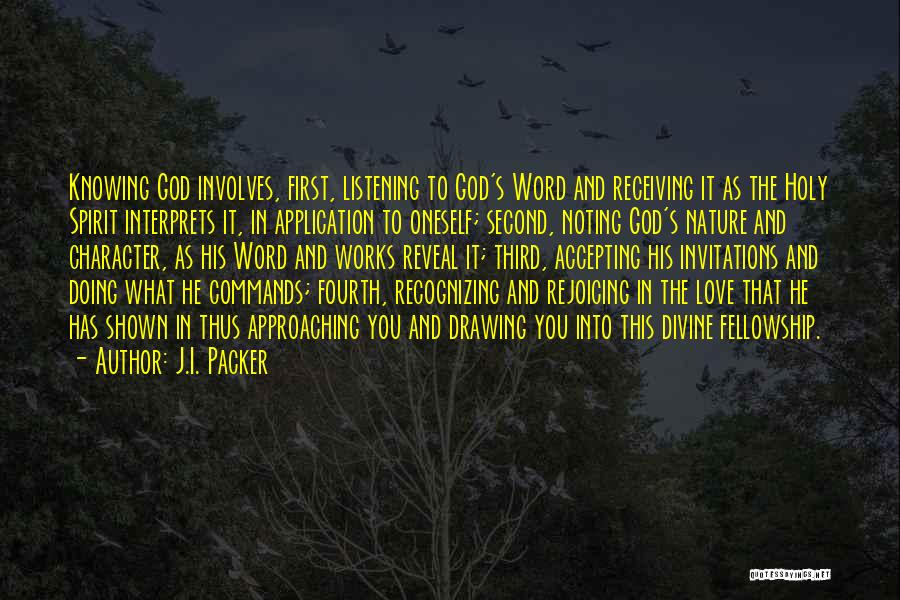 J.I. Packer Quotes: Knowing God Involves, First, Listening To God's Word And Receiving It As The Holy Spirit Interprets It, In Application To