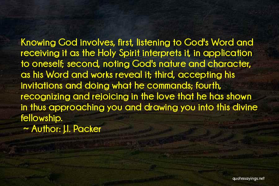 J.I. Packer Quotes: Knowing God Involves, First, Listening To God's Word And Receiving It As The Holy Spirit Interprets It, In Application To