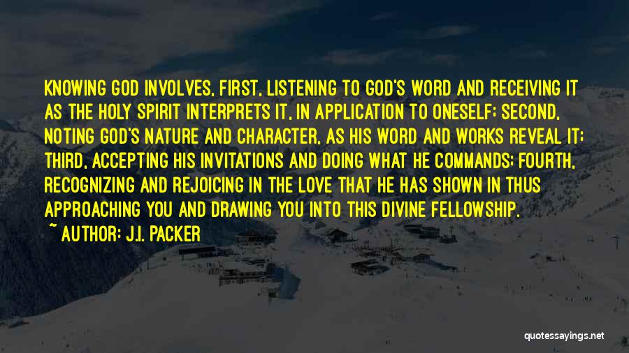 J.I. Packer Quotes: Knowing God Involves, First, Listening To God's Word And Receiving It As The Holy Spirit Interprets It, In Application To
