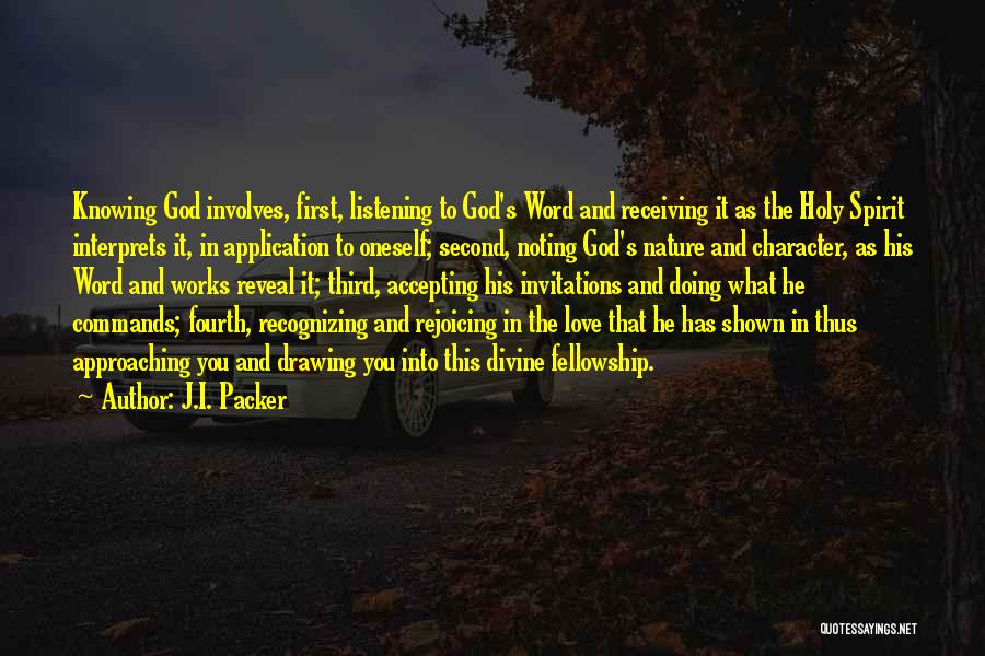 J.I. Packer Quotes: Knowing God Involves, First, Listening To God's Word And Receiving It As The Holy Spirit Interprets It, In Application To