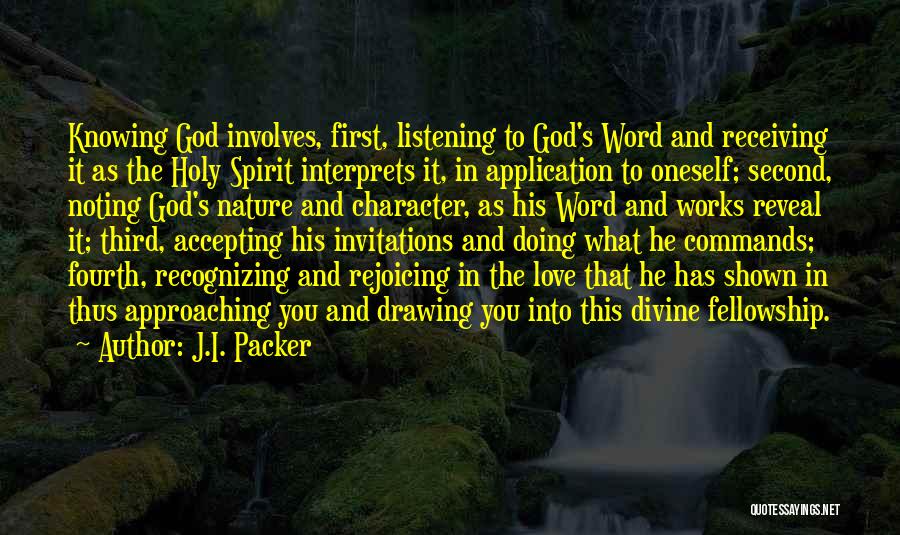 J.I. Packer Quotes: Knowing God Involves, First, Listening To God's Word And Receiving It As The Holy Spirit Interprets It, In Application To