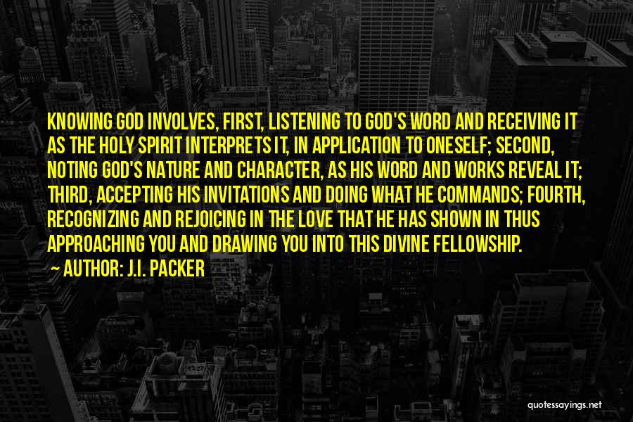 J.I. Packer Quotes: Knowing God Involves, First, Listening To God's Word And Receiving It As The Holy Spirit Interprets It, In Application To