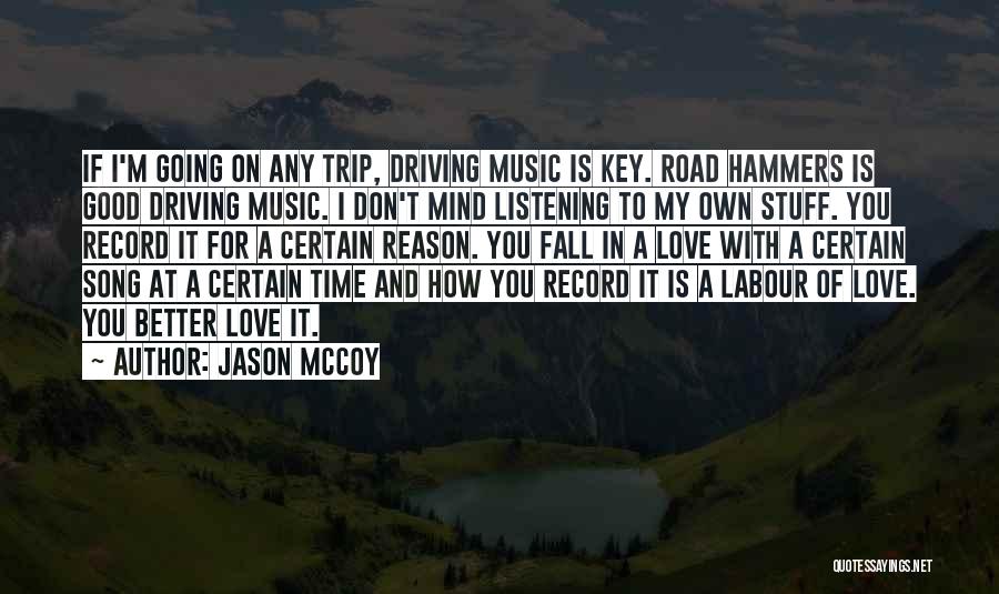 Jason McCoy Quotes: If I'm Going On Any Trip, Driving Music Is Key. Road Hammers Is Good Driving Music. I Don't Mind Listening