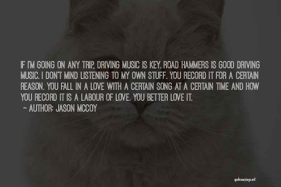 Jason McCoy Quotes: If I'm Going On Any Trip, Driving Music Is Key. Road Hammers Is Good Driving Music. I Don't Mind Listening