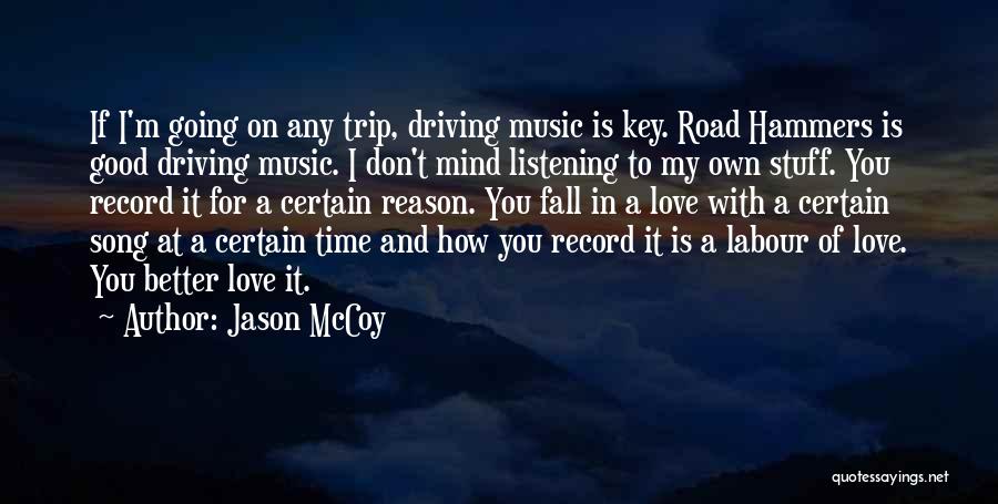 Jason McCoy Quotes: If I'm Going On Any Trip, Driving Music Is Key. Road Hammers Is Good Driving Music. I Don't Mind Listening