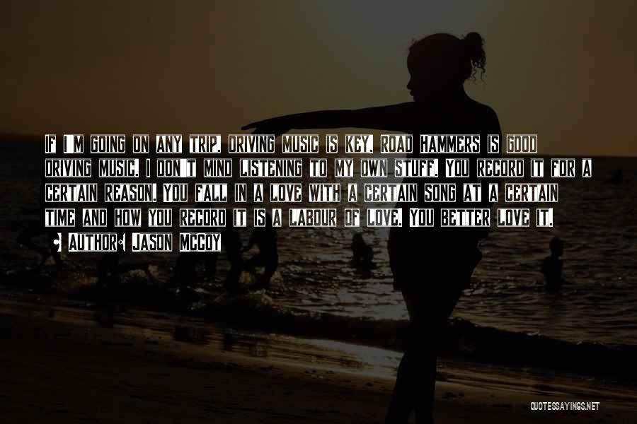 Jason McCoy Quotes: If I'm Going On Any Trip, Driving Music Is Key. Road Hammers Is Good Driving Music. I Don't Mind Listening