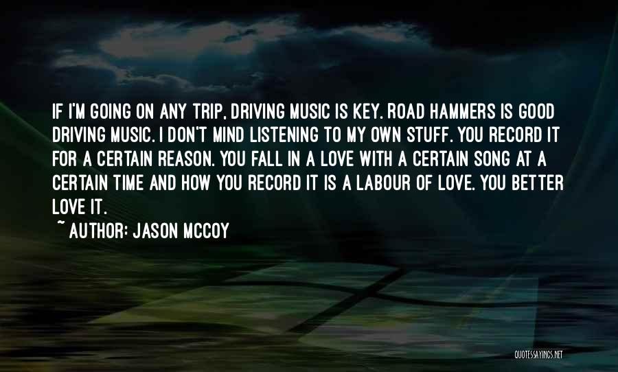 Jason McCoy Quotes: If I'm Going On Any Trip, Driving Music Is Key. Road Hammers Is Good Driving Music. I Don't Mind Listening