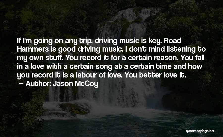 Jason McCoy Quotes: If I'm Going On Any Trip, Driving Music Is Key. Road Hammers Is Good Driving Music. I Don't Mind Listening