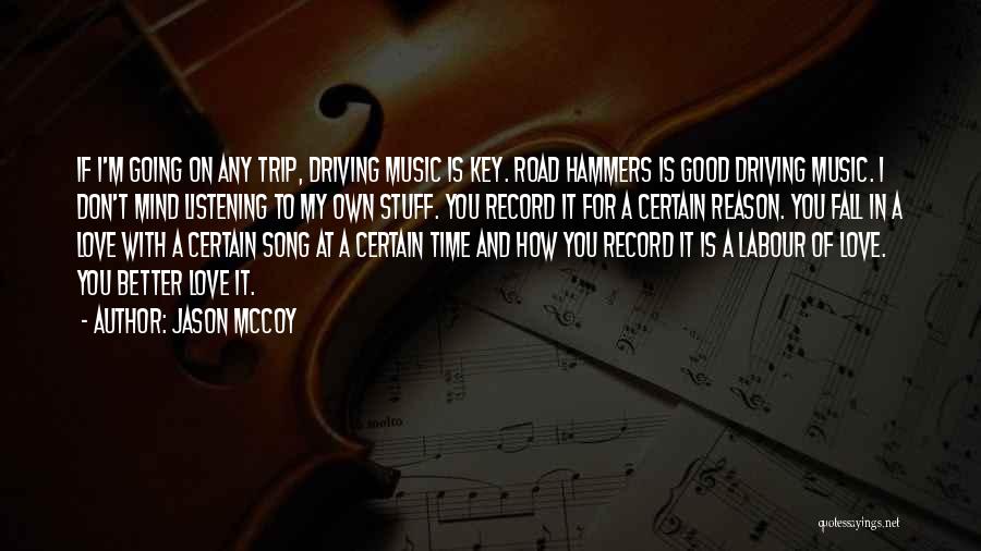 Jason McCoy Quotes: If I'm Going On Any Trip, Driving Music Is Key. Road Hammers Is Good Driving Music. I Don't Mind Listening