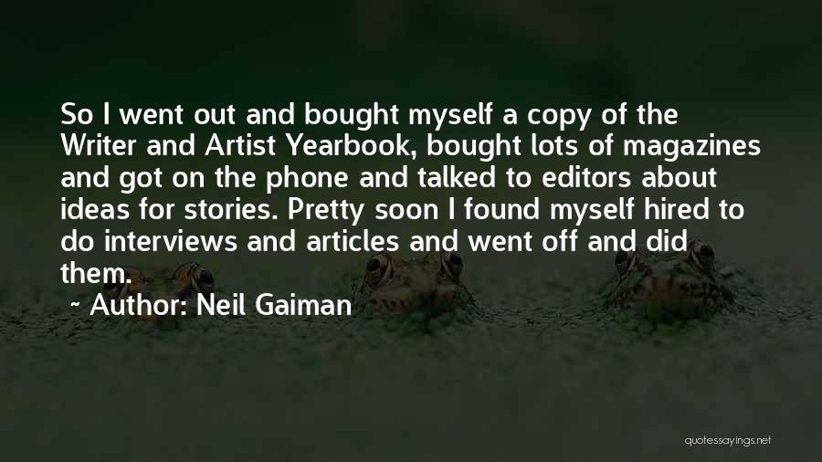 Neil Gaiman Quotes: So I Went Out And Bought Myself A Copy Of The Writer And Artist Yearbook, Bought Lots Of Magazines And