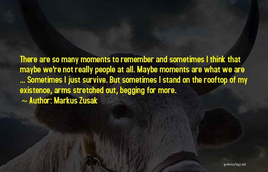 Markus Zusak Quotes: There Are So Many Moments To Remember And Sometimes I Think That Maybe We're Not Really People At All. Maybe