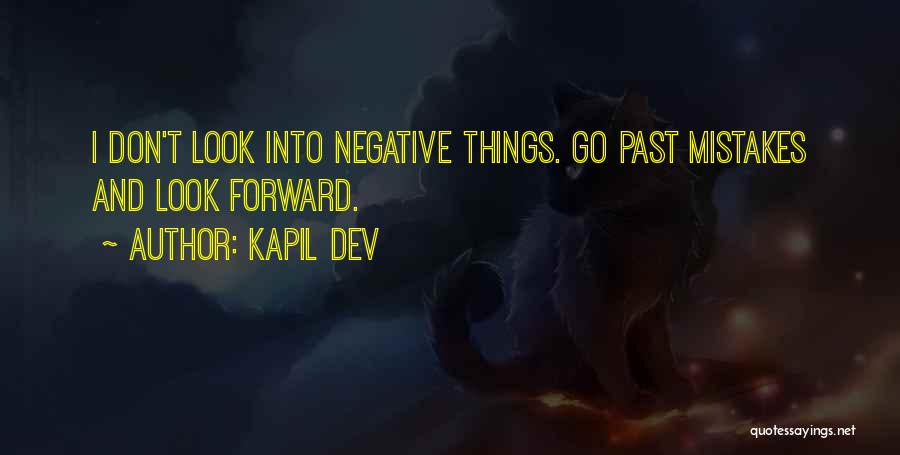 Kapil Dev Quotes: I Don't Look Into Negative Things. Go Past Mistakes And Look Forward.