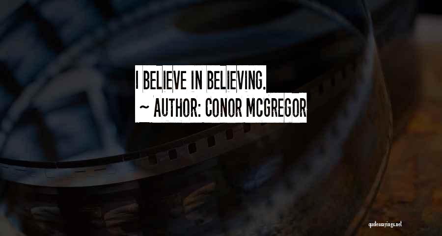 Conor McGregor Quotes: I Believe In Believing.