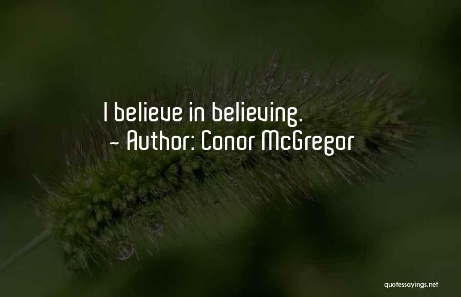 Conor McGregor Quotes: I Believe In Believing.