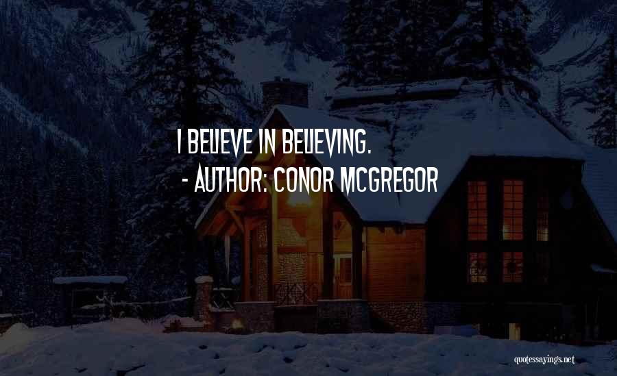 Conor McGregor Quotes: I Believe In Believing.