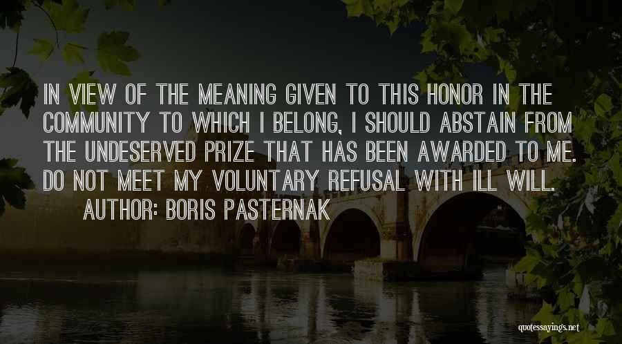 Boris Pasternak Quotes: In View Of The Meaning Given To This Honor In The Community To Which I Belong, I Should Abstain From