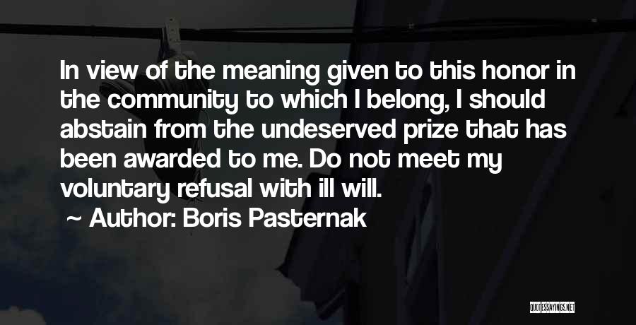 Boris Pasternak Quotes: In View Of The Meaning Given To This Honor In The Community To Which I Belong, I Should Abstain From