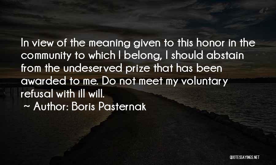 Boris Pasternak Quotes: In View Of The Meaning Given To This Honor In The Community To Which I Belong, I Should Abstain From