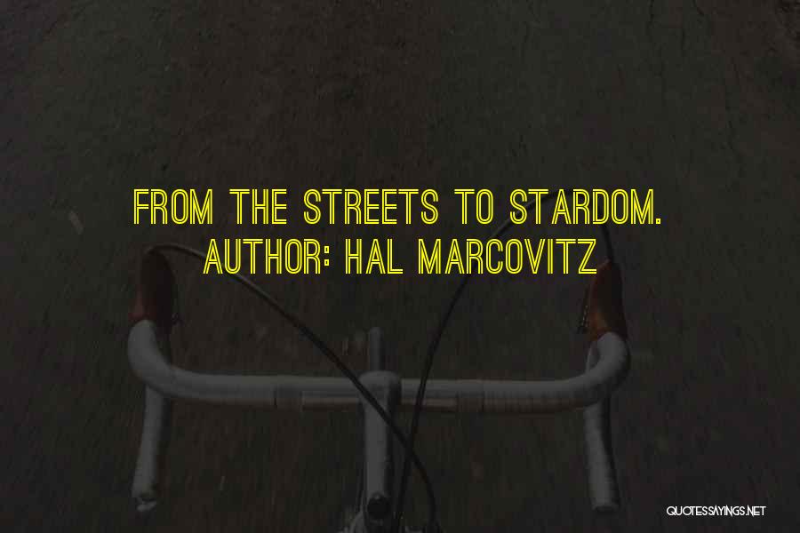 Hal Marcovitz Quotes: From The Streets To Stardom.