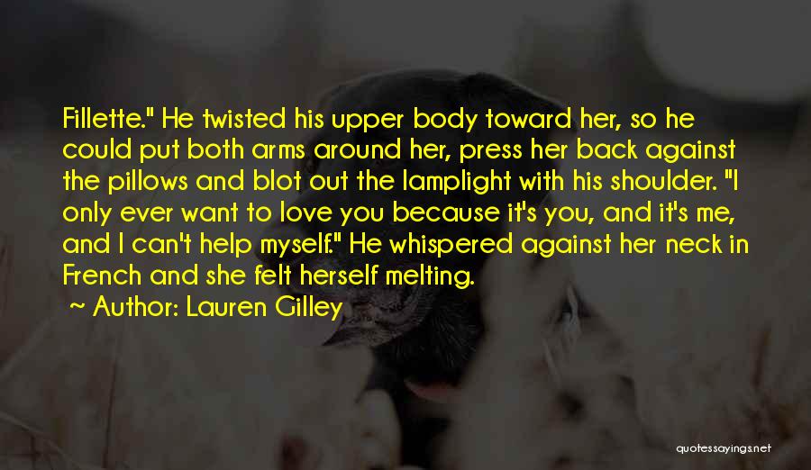 Lauren Gilley Quotes: Fillette. He Twisted His Upper Body Toward Her, So He Could Put Both Arms Around Her, Press Her Back Against