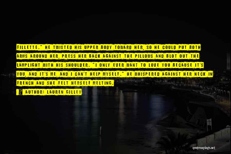 Lauren Gilley Quotes: Fillette. He Twisted His Upper Body Toward Her, So He Could Put Both Arms Around Her, Press Her Back Against