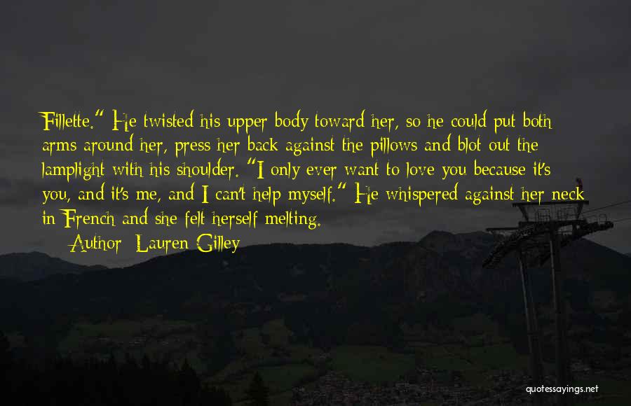 Lauren Gilley Quotes: Fillette. He Twisted His Upper Body Toward Her, So He Could Put Both Arms Around Her, Press Her Back Against