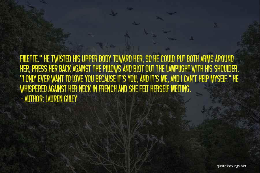 Lauren Gilley Quotes: Fillette. He Twisted His Upper Body Toward Her, So He Could Put Both Arms Around Her, Press Her Back Against