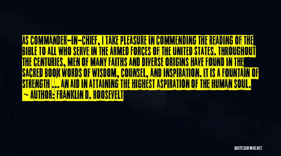 Franklin D. Roosevelt Quotes: As Commander-in-chief, I Take Pleasure In Commending The Reading Of The Bible To All Who Serve In The Armed Forces