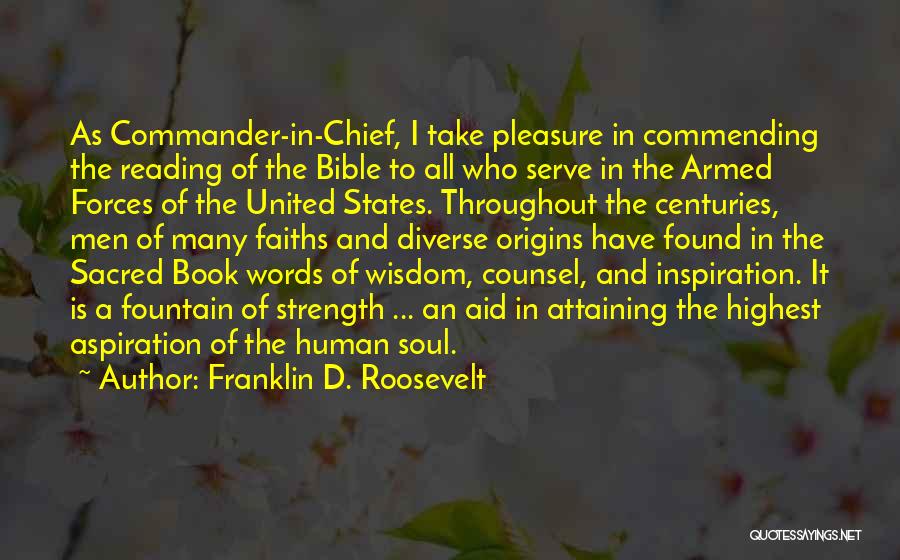 Franklin D. Roosevelt Quotes: As Commander-in-chief, I Take Pleasure In Commending The Reading Of The Bible To All Who Serve In The Armed Forces