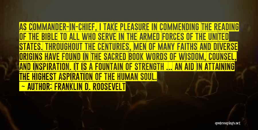 Franklin D. Roosevelt Quotes: As Commander-in-chief, I Take Pleasure In Commending The Reading Of The Bible To All Who Serve In The Armed Forces