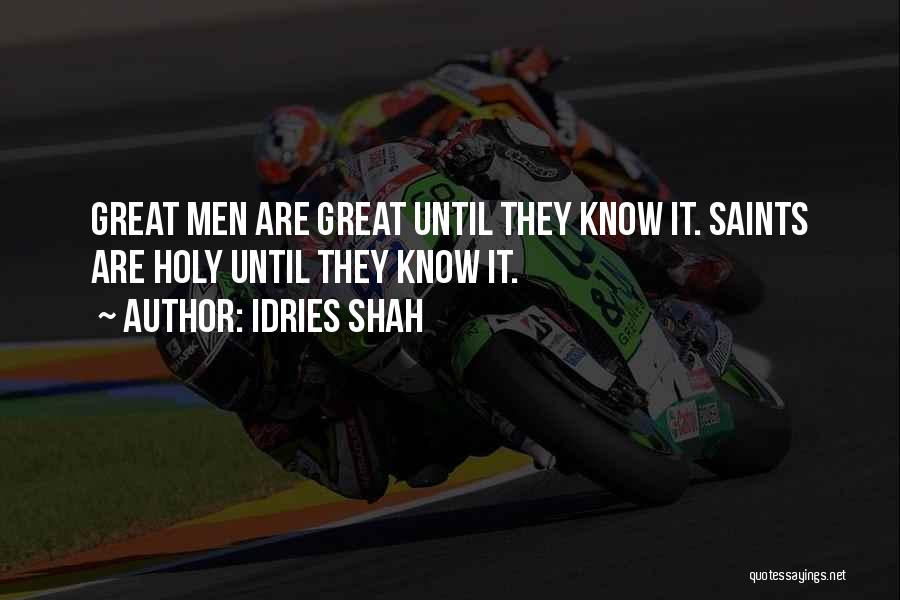 Idries Shah Quotes: Great Men Are Great Until They Know It. Saints Are Holy Until They Know It.