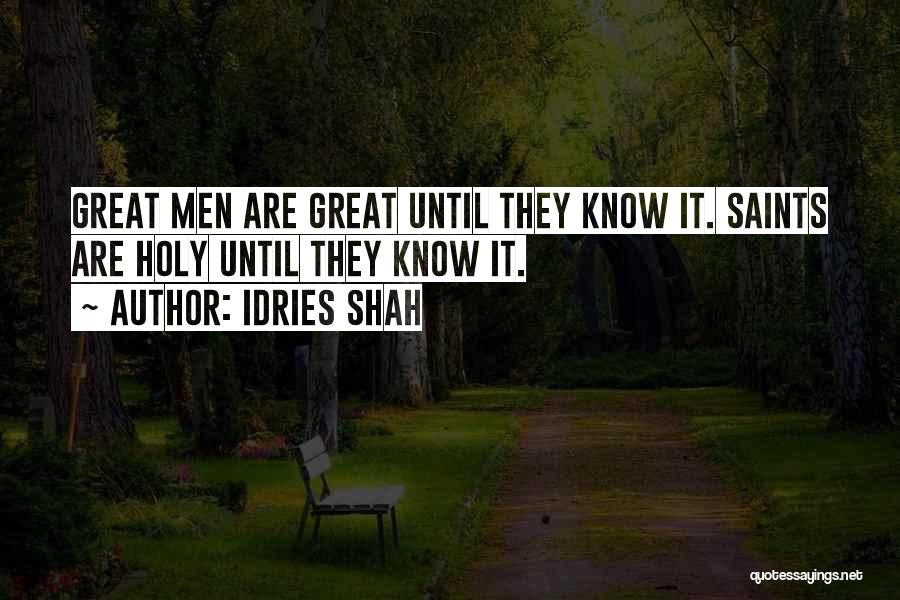 Idries Shah Quotes: Great Men Are Great Until They Know It. Saints Are Holy Until They Know It.