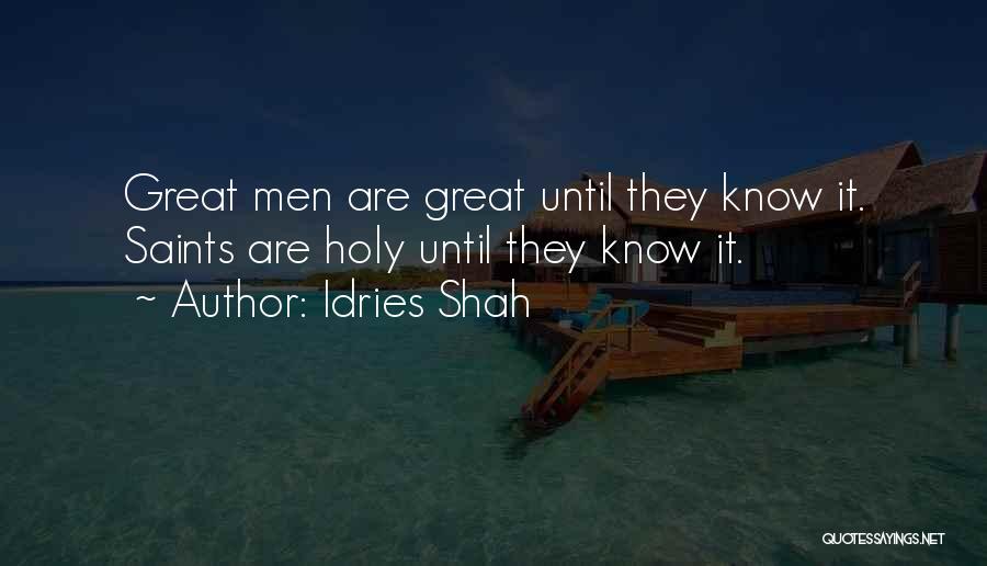 Idries Shah Quotes: Great Men Are Great Until They Know It. Saints Are Holy Until They Know It.