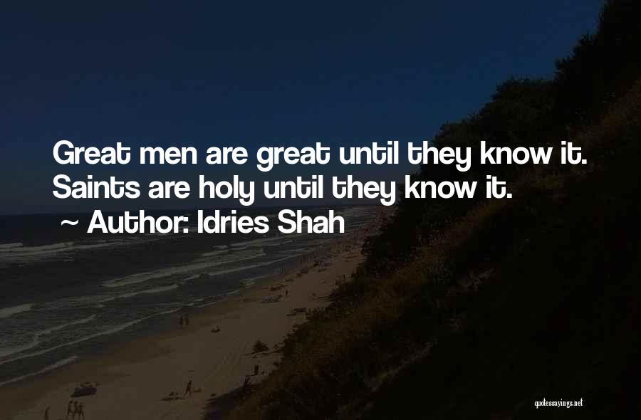 Idries Shah Quotes: Great Men Are Great Until They Know It. Saints Are Holy Until They Know It.